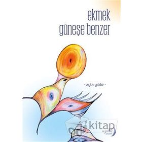 Ekmek Güneşe Benzer - Ayla Yıldız