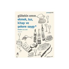 Ekmek, Tuz, Kitap ve Şekere Saygı: Günlükler 2017-2018 - Gültekin Emre