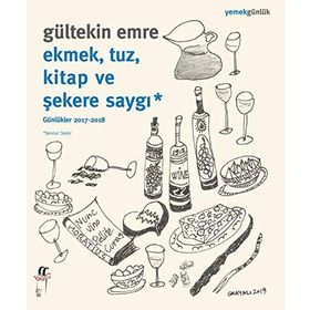 Ekmek, Tuz, Kitap ve Şekere Saygı: Günlükler 2017-2018 - Gültekin Emre