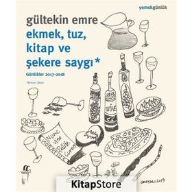 Ekmek, Tuz, Kitap ve Şekere Saygı: Günlükler 2017-2018 - Gültekin Emre
