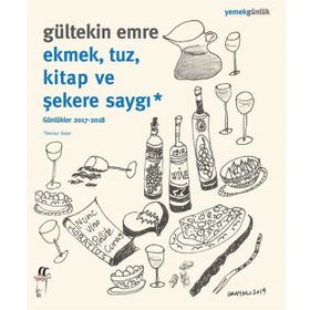 Ekmek, Tuz, Kitap ve Şekere Saygı: Günlükler 2017-2018 - Gültekin Emre