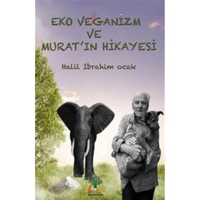 Eko Veganizm ve Murat'ın Hikayesi - Halil İbrahim Ocak