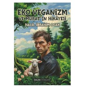 Eko Veganizm ve Murat'ın Hikayesi - Halil İbrahim Ocak