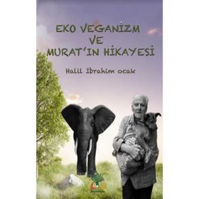 Eko Veganizm ve Murat'ın Hikayesi - Halil İbrahim Ocak