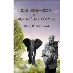 Eko Veganizm ve Murat'ın Hikayesi - Halil İbrahim Ocak