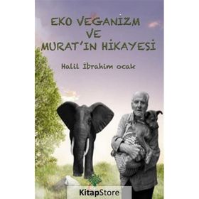 Eko Veganizm ve Murat'ın Hikayesi - Halil İbrahim Ocak