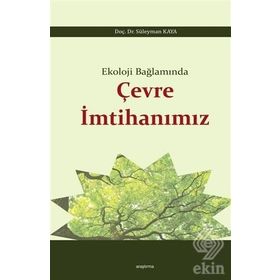 Ekoloji Bağlamında Çevre İmtihanımız / Süleyman Kaya