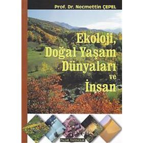 Ekoloji, Doğal Yaşam Dünyaları ve İnsan - Necmettin Çepel