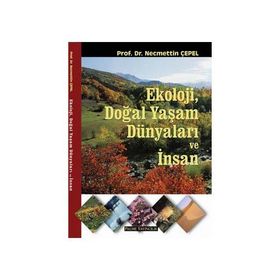 Ekoloji, Doğal Yaşam Dünyaları ve İnsan - Necmettin Çepel