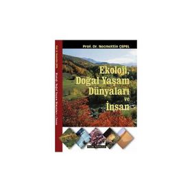 Ekoloji, Doğal Yaşam Dünyaları ve İnsan - Necmettin Çepel