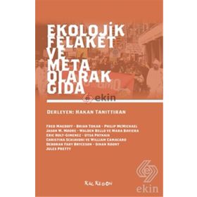 Ekolojik Felaket ve Meta Olarak Gıda - Jason W. Moore Walden Bello Mara Baviera Eric Holt-Gimenez Utsa Patnaik Christina Schiavoni William Camacaro Sinan Koont Jules Pretty