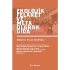 Ekolojik Felaket ve Meta Olarak Gıda - Jason W. Moore Walden Bello Mara Baviera Eric Holt-Gimenez Utsa Patnaik Christina Schiavoni William Camacaro Sinan Koont Jules Pretty