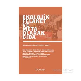 Ekolojik Felaket ve Meta Olarak Gıda - Jason W. Moore Walden Bello Mara Baviera Eric Holt-Gimenez Utsa Patnaik Christina Schiavoni William Camacaro Sinan Koont Jules Pretty