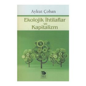 Ekolojik İhtilaflar ve Kapitalizm - Aykut Çoban