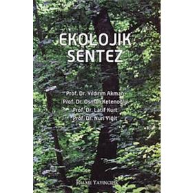 EKOLOJIK SENTEZ - YILDIRIM AKMAN;OSMAN KETENOĞLU;LATIF KURT;NURI YİĞİT