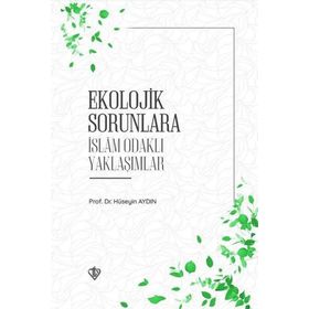 Ekolojik Sorunlara İslam Odaklı Yaklaşımlar Türkiye Diyanet Vakfı Yayınları