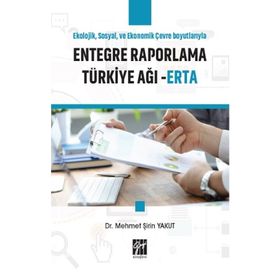 Ekolojik Sosyal ve Ekonomik Çevre Boyutlarıyla Entegre Raporlama Türkiye Ağı - ERTA - Mehmet Şirin Yakut