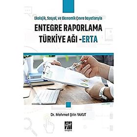 Ekolojik Sosyal ve Ekonomik Çevre Boyutlarıyla Entegre Raporlama Türkiye Ağı - ERTA - Mehmet Şirin Yakut