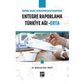 Ekolojik Sosyal ve Ekonomik Çevre Boyutlarıyla Entegre Raporlama Türkiye Ağı - ERTA - Mehmet Şirin Yakut