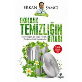 EKOLOJIK TEMIZLIĞIN KITABI SAĞLIKLI YAŞAM İÇIN DOĞAL TEMIZLIK ÖNERILERI VE PRATIK UYGULAMALARI - ERKAN ŞAMCI