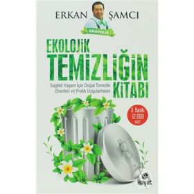 EKOLOJIK TEMIZLIĞIN KITABI SAĞLIKLI YAŞAM İÇIN DOĞAL TEMIZLIK ÖNERILERI VE PRATIK UYGULAMALARI - ERKAN ŞAMCI