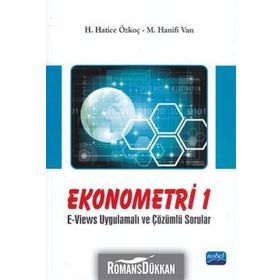 EKONOMETRI 1 E-VIEWS UYGULAMALI VE ÇÖZÜMLÜ SORULAR - H. HATICE ÖZKOÇ;M. HANIFI VAN
