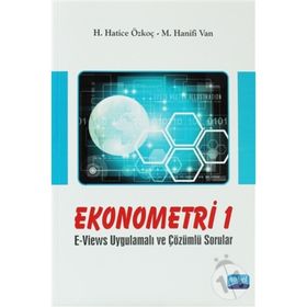 EKONOMETRI 1 E-VIEWS UYGULAMALI VE ÇÖZÜMLÜ SORULAR - H. HATICE ÖZKOÇ;M. HANIFI VAN