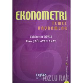 EKONOMETRI TEMEL KAVRAMLAR - SELAHATTIN GÜRİŞ;EBRU ÇAĞLAYAN