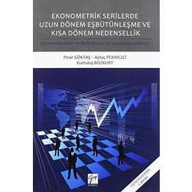Ekonometrik Serilerde Uzun Dönem Eşbütünleşme ve Kısa Dönem Nedensellik Pınar Göktaş Aytaç Pekmezci Kurtuluş Bozkurt