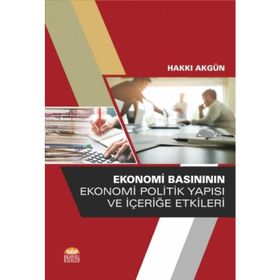 Ekonomi Basınının Ekonomi Politik Yapısı ve İçeriğe Etkileri - Hakkı Akgün