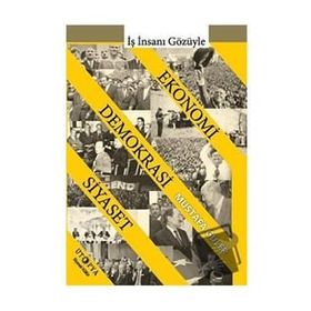 Ekonomi - Demokrasi - Siyaset İlişkisi - Mustafa Güler