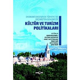 Ekonomi Ekseninde Türkiye’de Geçmişten Günümüze Kültür ve Turizm Politikaları - Kolektif - Akçağ Yayınları