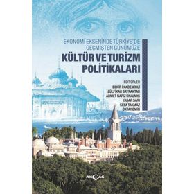 Ekonomi Ekseninde Türkiye’de Geçmişten Günümüze Kültür ve Turizm Politikaları - Kolektif - Akçağ Yayınları