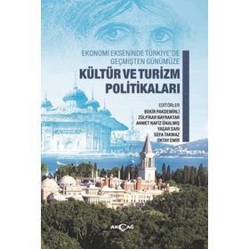 Ekonomi Ekseninde Türkiye’de Geçmişten Günümüze Kültür ve Turizm Politikaları - Kolektif - Akçağ Yayınları