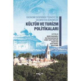 Ekonomi Ekseninde Türkiye’de Geçmişten Günümüze Kültür ve Turizm Politikaları - Kolektif - Akçağ Yayınları