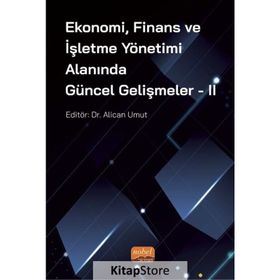 Ekonomi, Finans ve İşletme Yönetimi Alanında Güncel Gelişmeler 1 Adnan Çelik-Orhan Çoban-Mehmet Altuntaş
