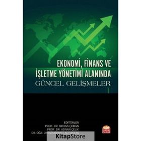 Ekonomi, Finans ve İşletme Yönetimi Alanında Güncel Gelişmeler 1 Adnan Çelik-Orhan Çoban-Mehmet Altuntaş