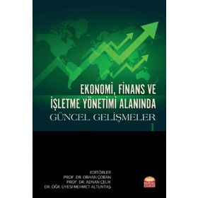 Ekonomi, Finans ve İşletme Yönetimi Alanında Güncel Gelişmeler 1 Adnan Çelik-Orhan Çoban-Mehmet Altuntaş