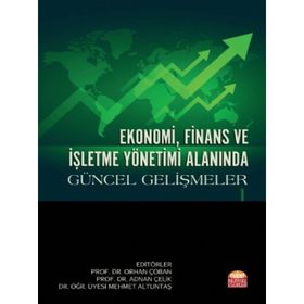Ekonomi, Finans ve İşletme Yönetimi Alanında Güncel Gelişmeler 1 Adnan Çelik-Orhan Çoban-Mehmet Altuntaş