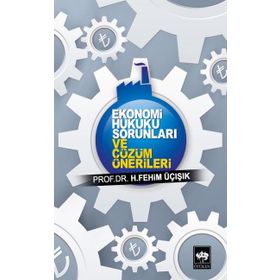 EKONOMI HUKUKU SORUNLARI VE ÇÖZÜM ÖNERILERI - H. FEHIM ÜÇIŞIK