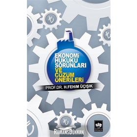 EKONOMI HUKUKU SORUNLARI VE ÇÖZÜM ÖNERILERI - H. FEHIM ÜÇIŞIK