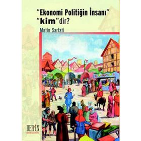 Ekonomi Politiğin İnsanı Kimdir? - Metin Sarfati