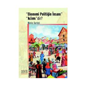 Ekonomi Politiğin İnsanı Kimdir? - Metin Sarfati