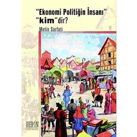 Ekonomi Politiğin İnsanı Kimdir? - Metin Sarfati
