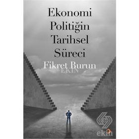 Ekonomi Politiğin Tarihsel Süreci - Fikret Burun