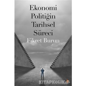 Ekonomi Politiğin Tarihsel Süreci - Fikret Burun