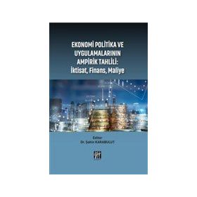 Ekonomi Politika ve Uygulamalarının Ampirik Tahlili: İktisat, Finans, Maliye Şahin Karabulut