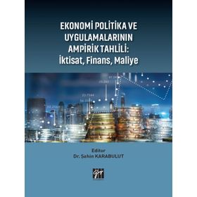 Ekonomi Politika ve Uygulamalarının Ampirik Tahlili: İktisat, Finans, Maliye Şahin Karabulut