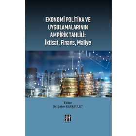 Ekonomi Politika ve Uygulamalarının Ampirik Tahlili: İktisat, Finans, Maliye Şahin Karabulut