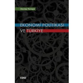 EKONOMI POLİTİKASI VE TÜRKİYE - ZEYNEP KARAÇOR